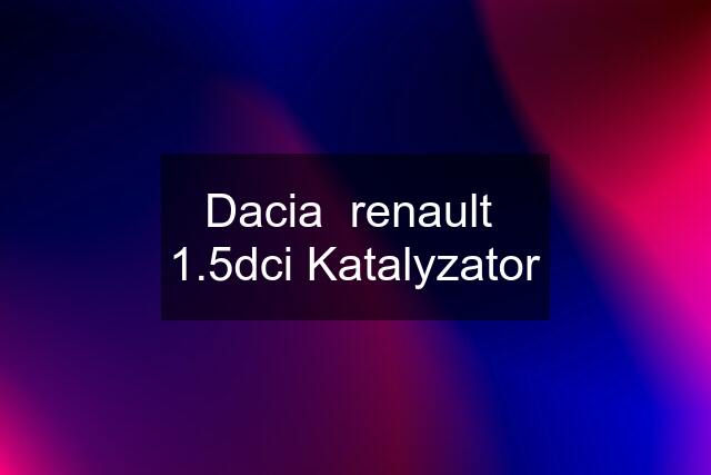Dacia  renault  1.5dci Katalyzator