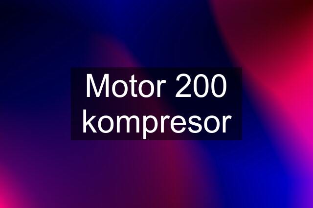 Motor 200 kompresor