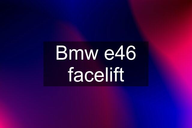 Bmw e46 facelift