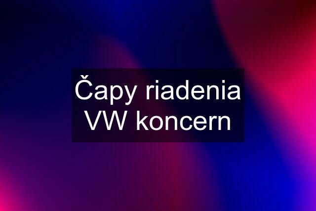 Čapy riadenia VW koncern