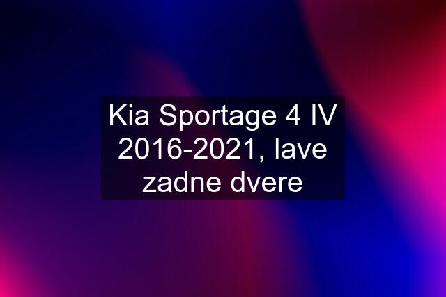 Kia Sportage 4 IV 2016-2021, lave zadne dvere