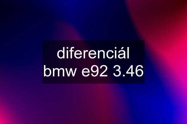 diferenciál bmw e92 3.46