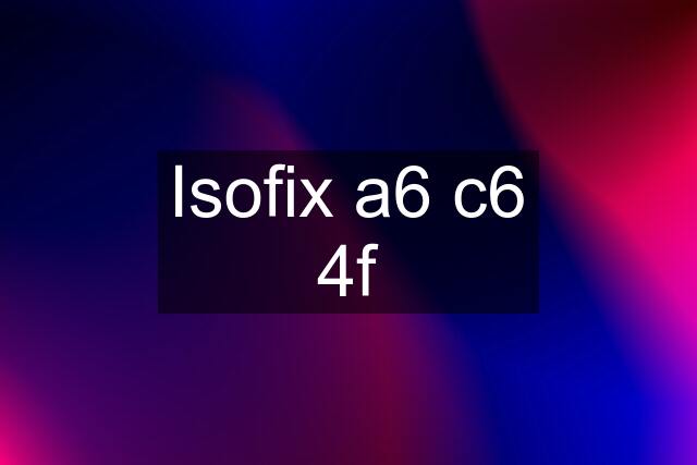 Isofix a6 c6 4f