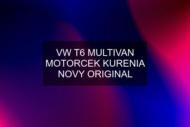 VW T6 MULTIVAN MOTORCEK KURENIA NOVY ORIGINAL