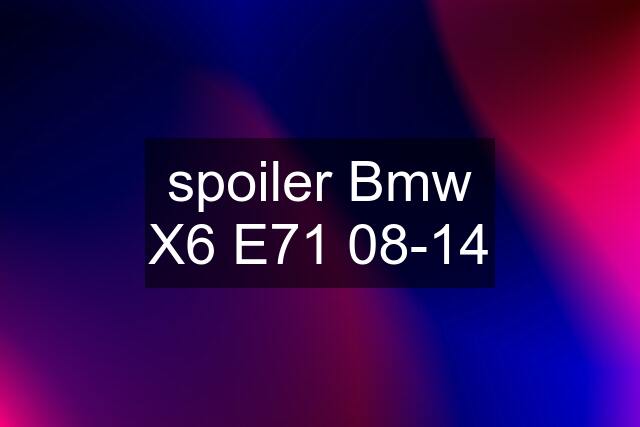 spoiler Bmw X6 E71 08-14