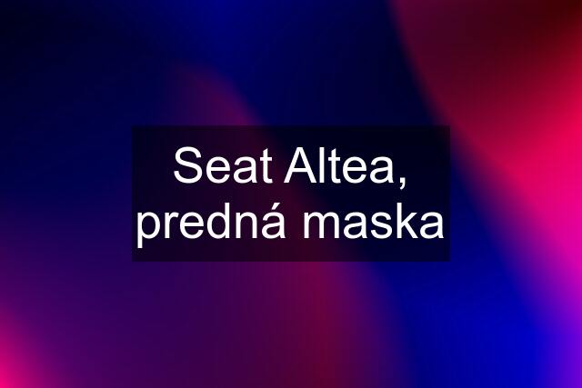 Seat Altea, predná maska