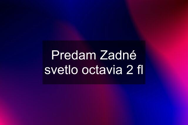 Predam Zadné svetlo octavia 2 fl