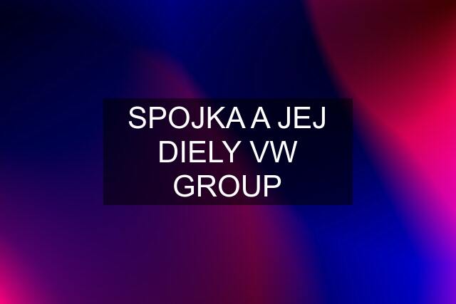 SPOJKA A JEJ DIELY VW GROUP