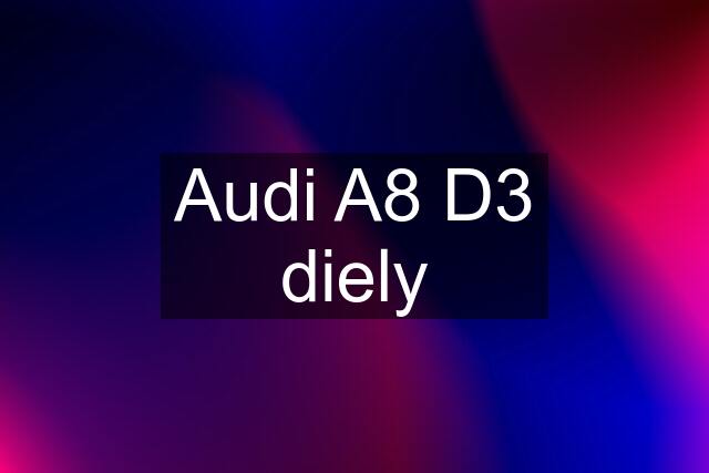 Audi A8 D3 diely