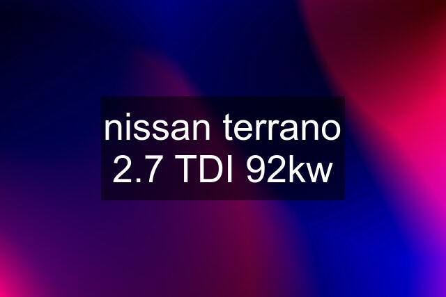 nissan terrano 2.7 TDI 92kw