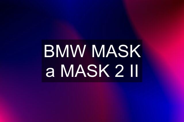 BMW MASK a MASK 2 II