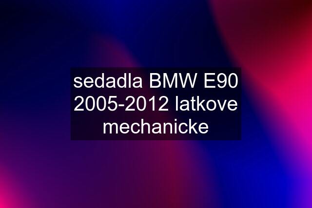 sedadla BMW E90 2005-2012 latkove mechanicke