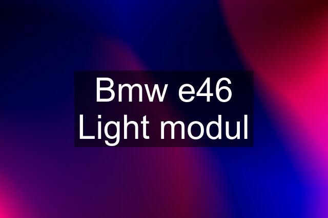 Bmw e46 Light modul