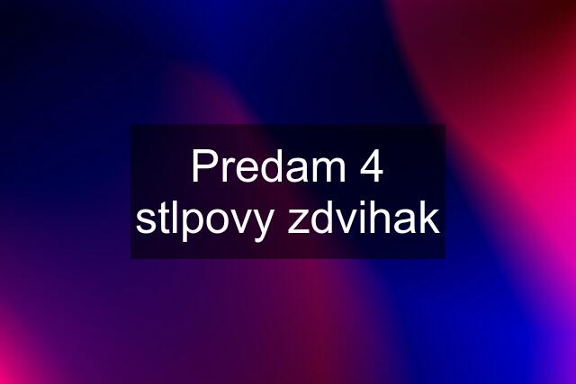 Predam 4 stlpovy zdvihak