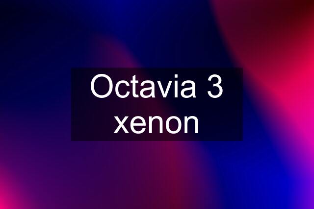 Octavia 3 xenon