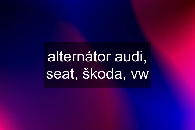 alternátor audi, seat, škoda, vw