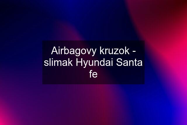 Airbagovy kruzok - slimak Hyundai Santa fe