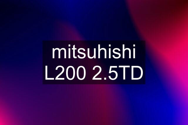 mitsuhishi L200 2.5TD