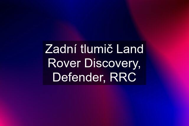 Zadní tlumič Land Rover Discovery, Defender, RRC