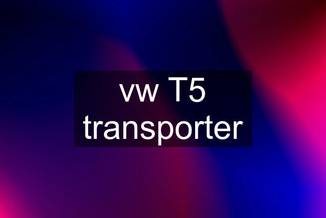 vw T5 transporter