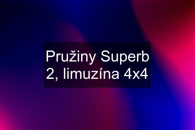 Pružiny Superb 2, limuzína 4x4