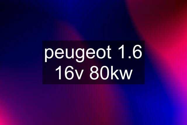 peugeot 1.6 16v 80kw