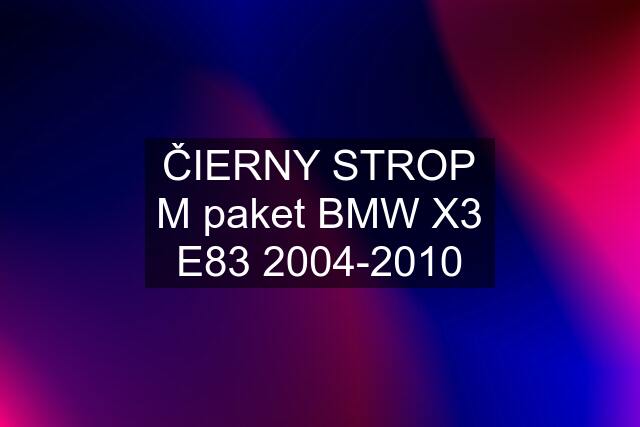 ČIERNY STROP M paket BMW X3 E83 2004-2010