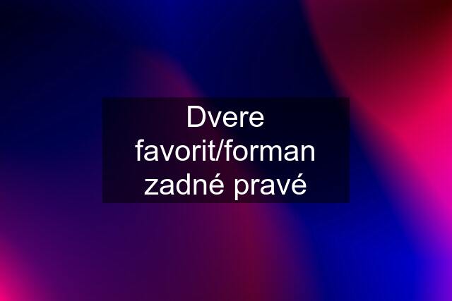 Dvere favorit/forman zadné pravé