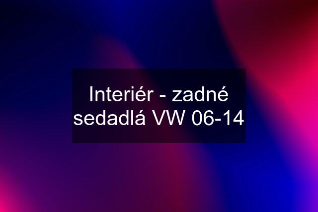 Interiér - zadné sedadlá VW 06-14