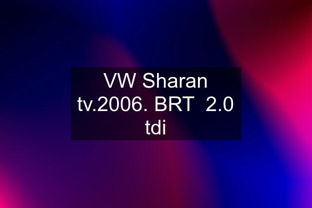 VW Sharan tv.2006. BRT  2.0 tdi