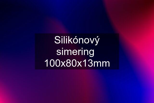 Silikónový simering  100x80x13mm