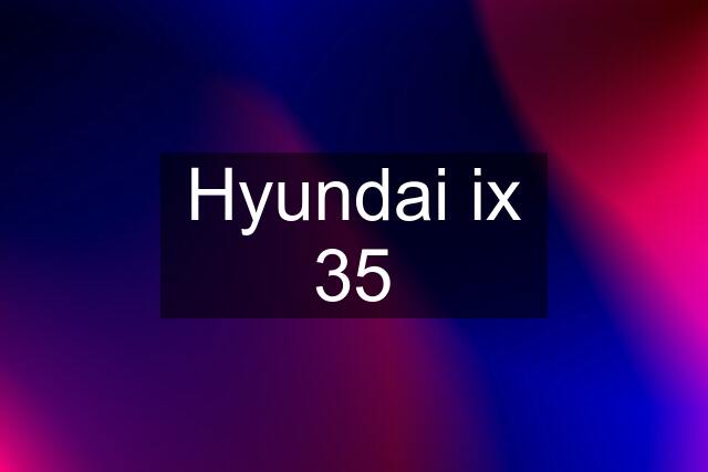 Hyundai ix 35