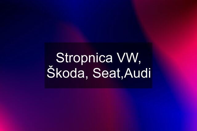 Stropnica VW, Škoda, Seat,Audi