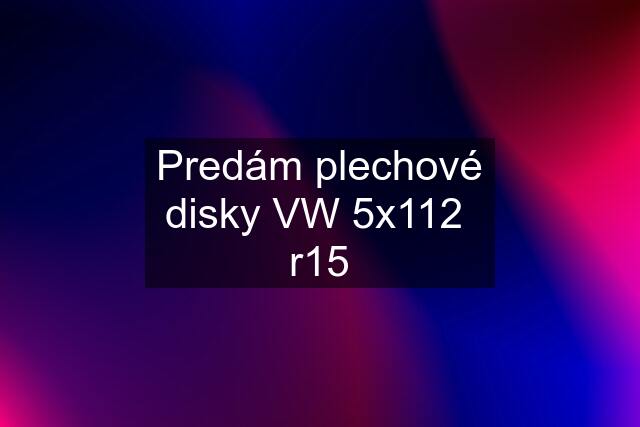 Predám plechové disky VW 5x112  r15