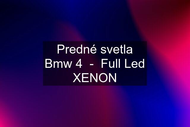 Predné svetla Bmw 4  -  Full Led XENON