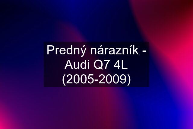 Predný nárazník - Audi Q7 4L (2005-2009)