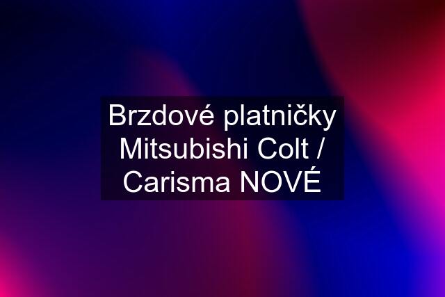 Brzdové platničky Mitsubishi Colt / Carisma NOVÉ