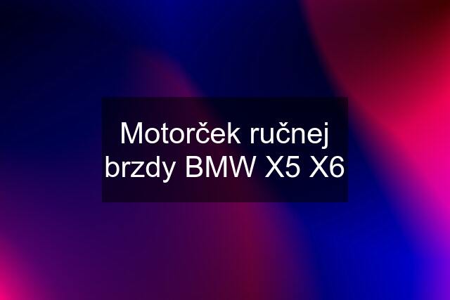 Motorček ručnej brzdy BMW X5 X6