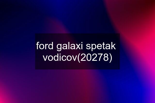 ford galaxi spetak  vodicov(20278)