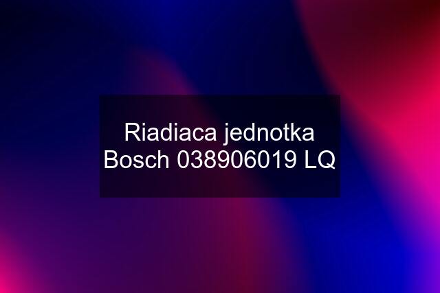 Riadiaca jednotka Bosch 038906019 LQ