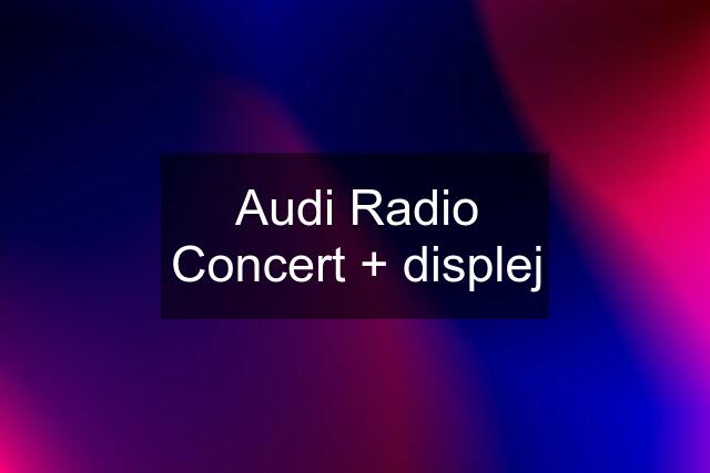 Audi Radio Concert + displej