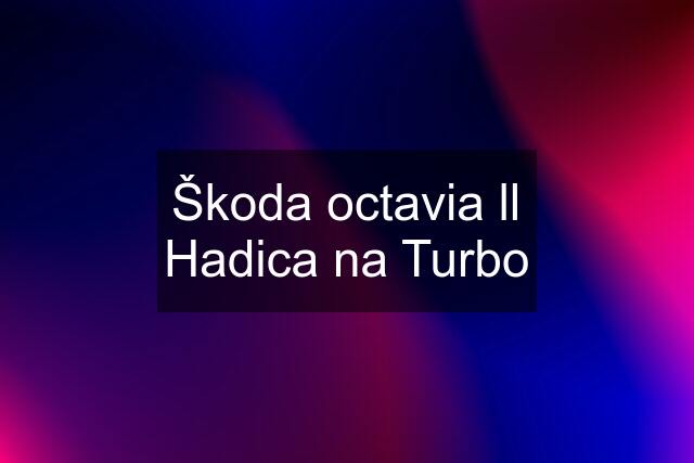 Škoda octavia ll Hadica na Turbo