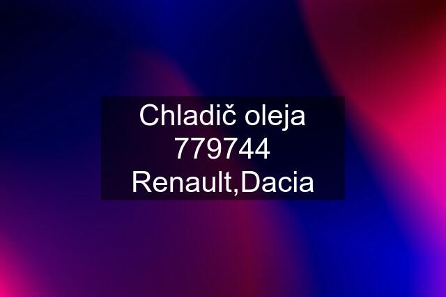 Chladič oleja 779744 Renault,Dacia