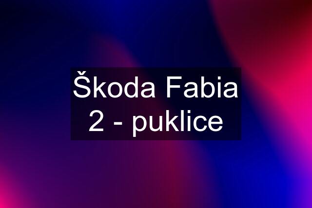 Škoda Fabia 2 - puklice