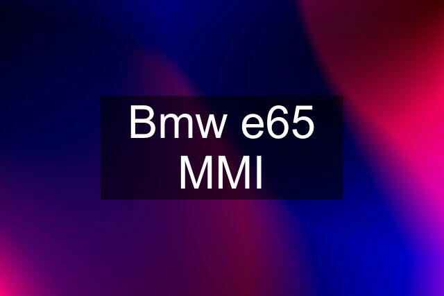 Bmw e65 MMI