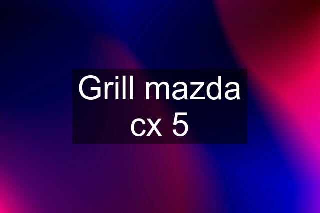 Grill mazda cx 5