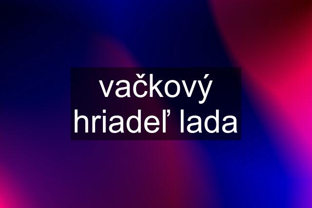 vačkový hriadeľ lada