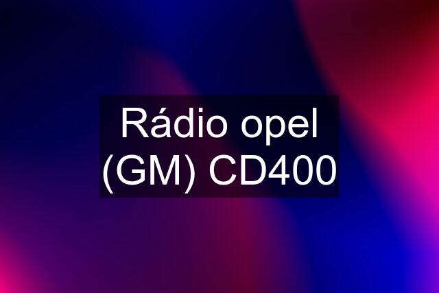 Rádio opel (GM) CD400