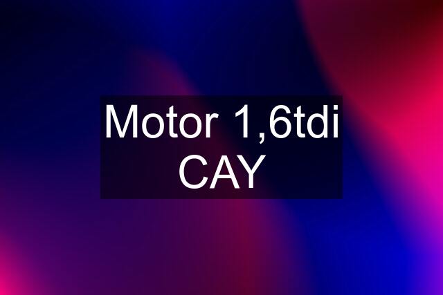 Motor 1,6tdi CAY