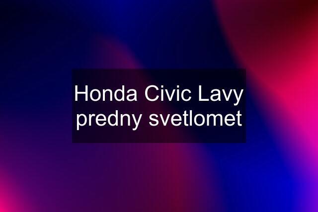 Honda Civic Lavy predny svetlomet